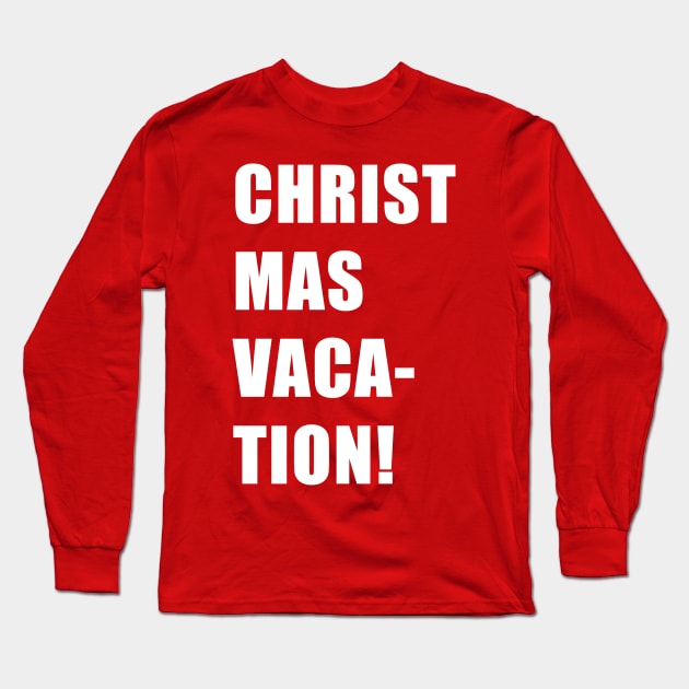 CHRIST MAS VACA- TION! Long Sleeve T-Shirt by CYCGRAPHX